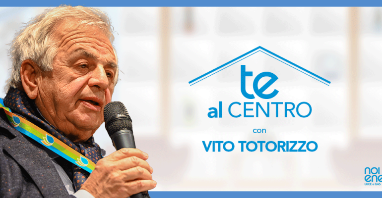 IMG---Anteprima---Blog-NoiEnergia---Te-Al-Centro---Vito-Totorizzo
